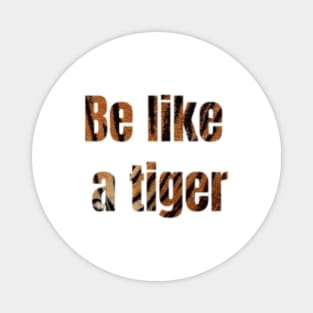 be like a tiger, year tiger Magnet